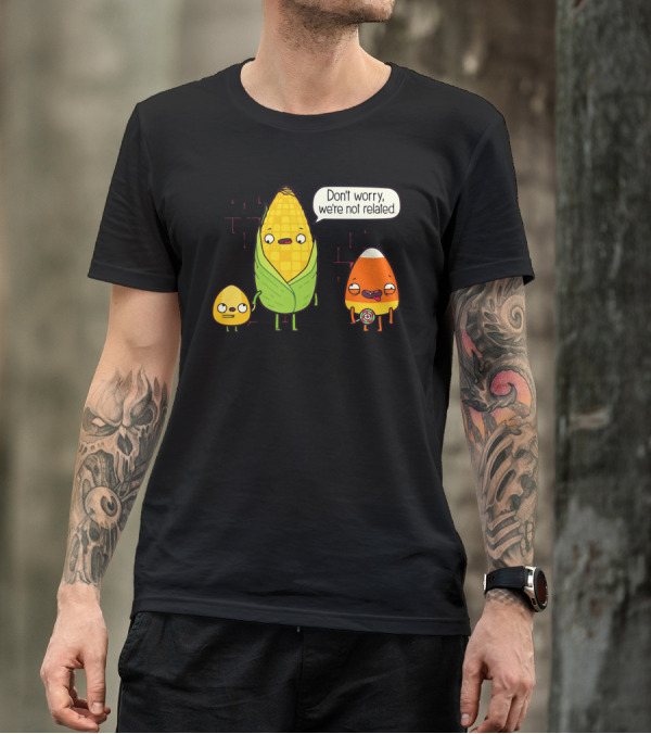 Don't Worry We're Not Related Corny Candy Corn Humor T-Shirt