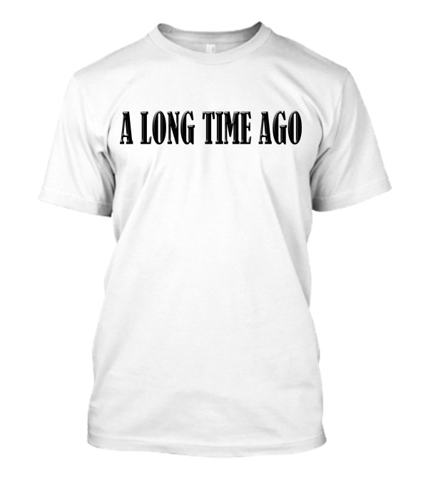 A Long Time Ago T-Shirt