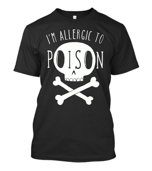 I'm Allergic To Poison Skull And Crossbones T-Shirt