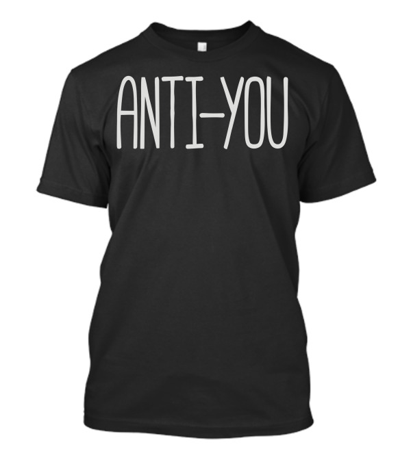 ANTI YOU T-Shirt