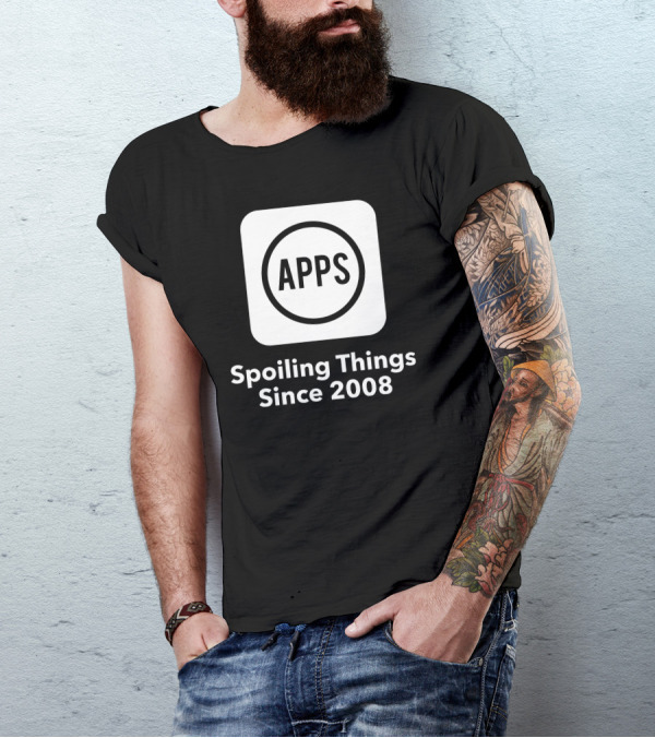 APPS Spoiling Things Since 2008 T-Shirt