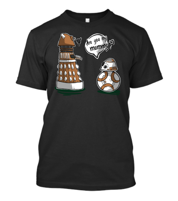 Are You My Mummy Dalek And BB-8 Crossover Orange Version T-Shirt