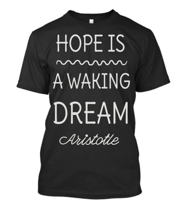 Hope Is A Waking Dream Aristotle Philosophy T-Shirt