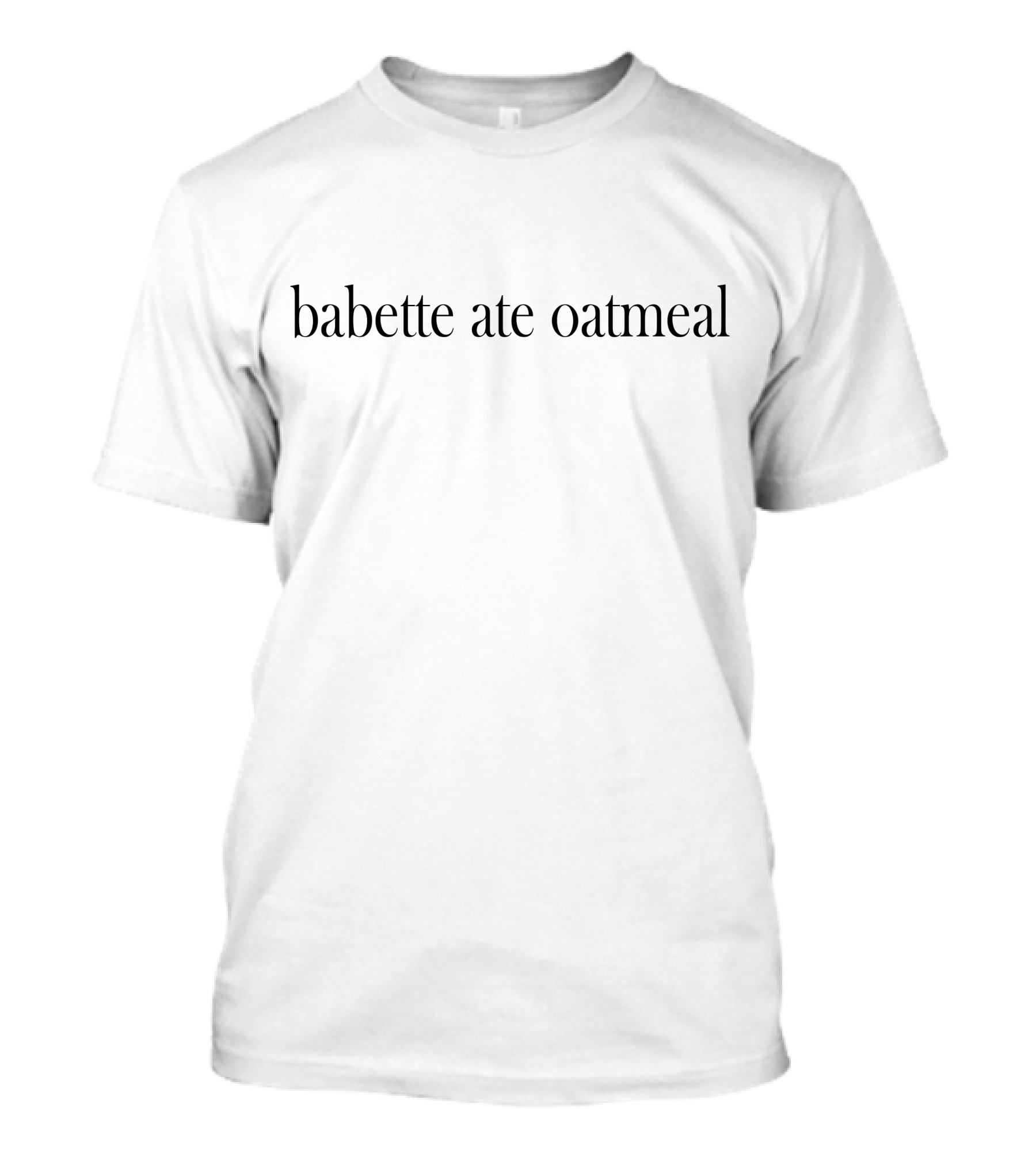 Babette Ate Oatmeal T-Shirt