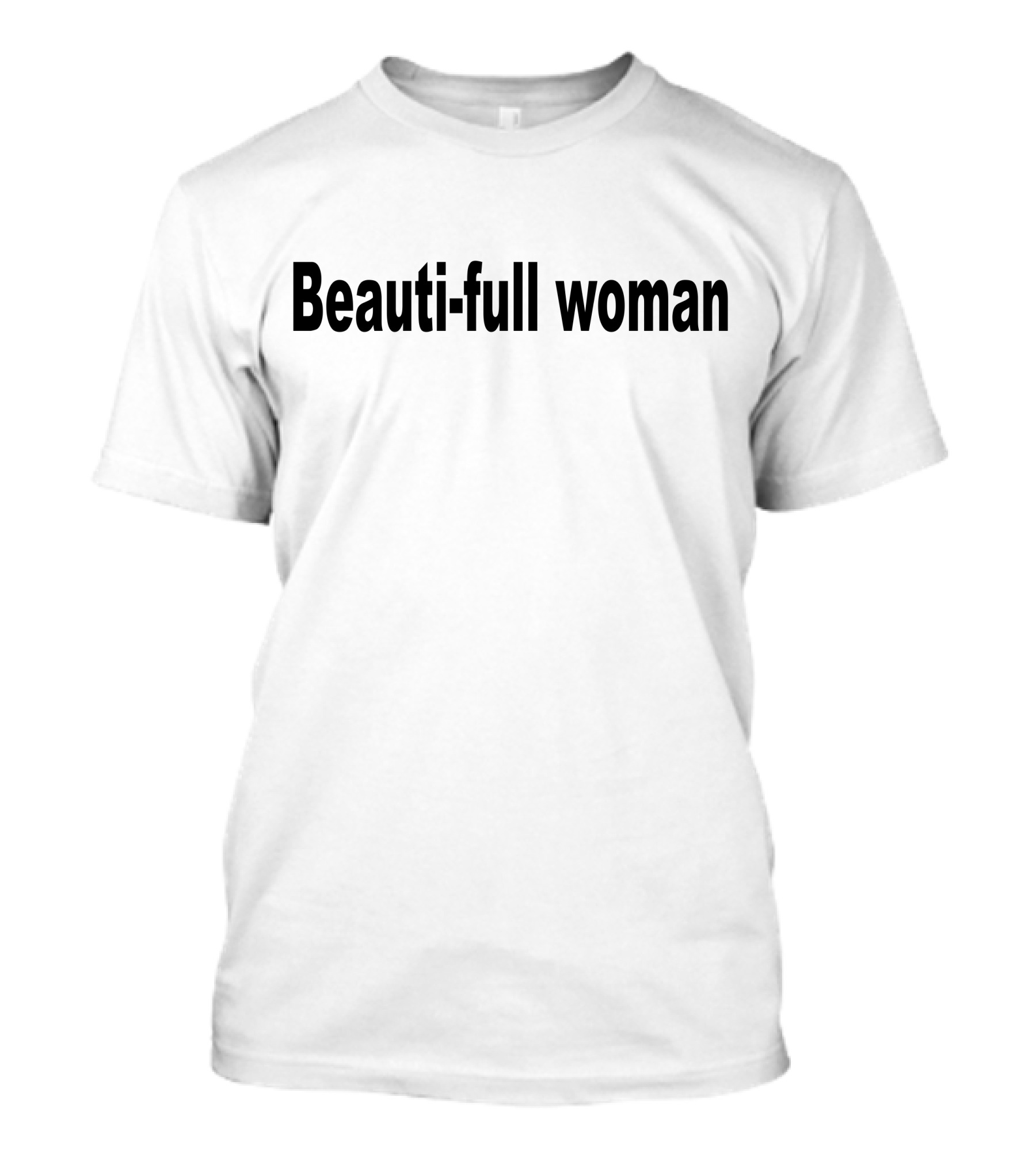 Beauti-full Woman T-Shirt