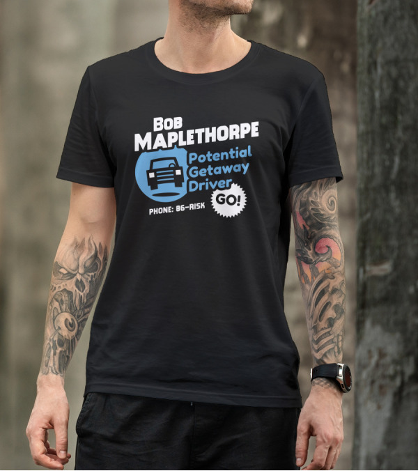 Bob Maplethorpe Potential Getaway Driver Phone 86-Risk Go T-Shirt