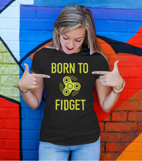 BORN TO FIDGET FIDGET SPINNER TREND WITH MOVEMENT WAVES T-Shirt