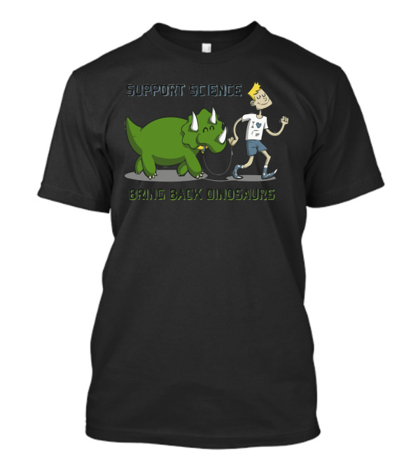 Support Science Bring Back Dinosaurs T-Shirt