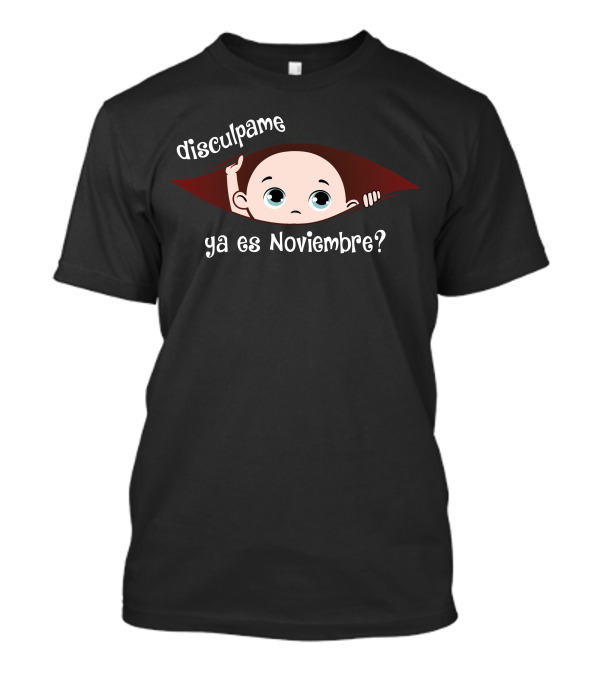 Disculpame Ya Es Noviembre Personaje Asomándose Diseño Divertido T-Shirt