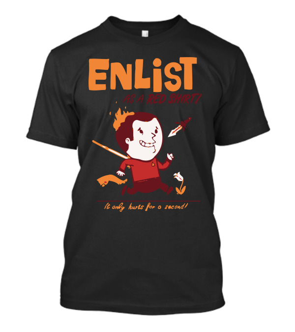 ENLIST As A RED SHIRT It Only Hurts For A Second T-Shirt