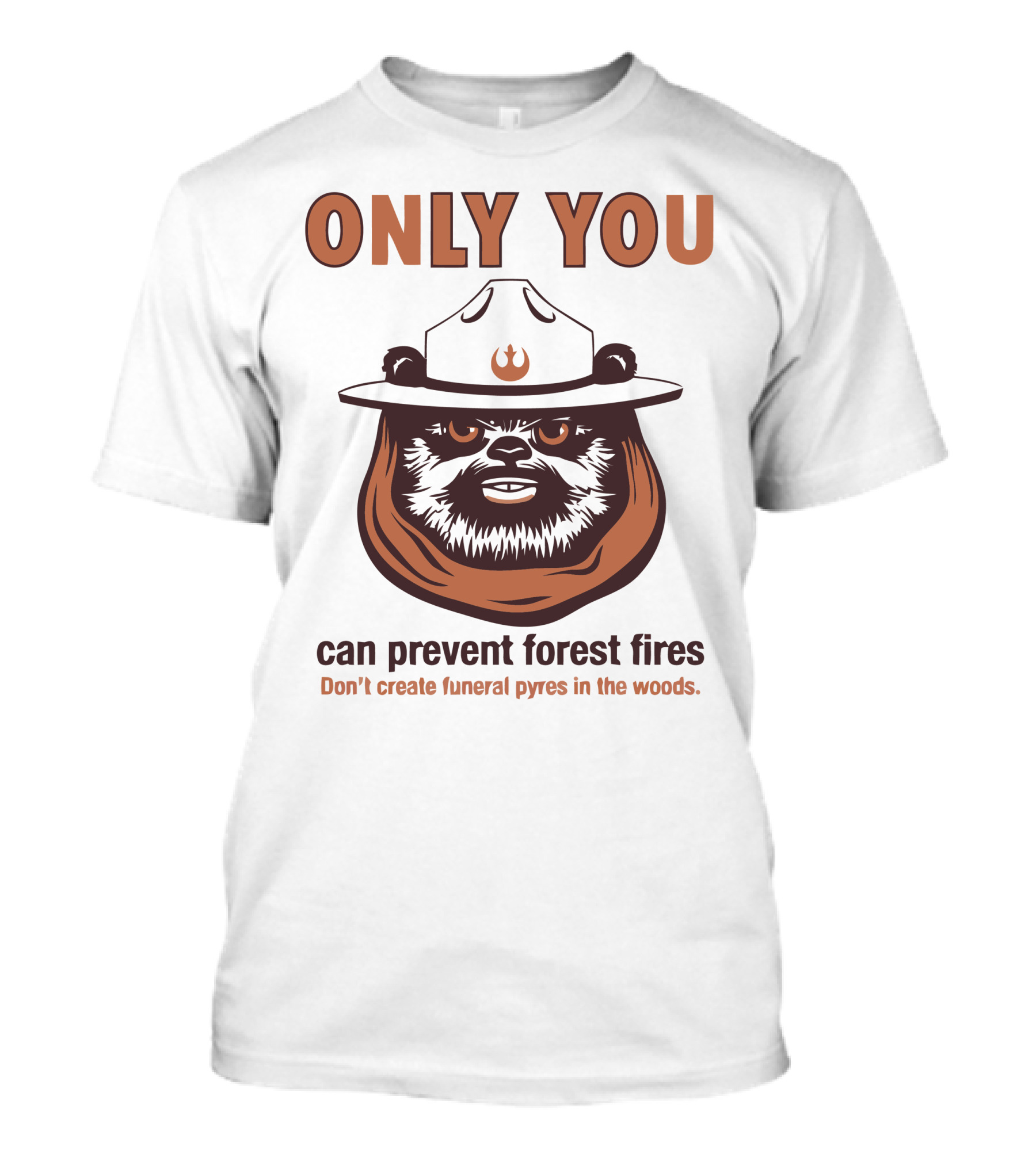 ONLY YOU Ewok Can Prevent Forest Fires PSA T-Shirt