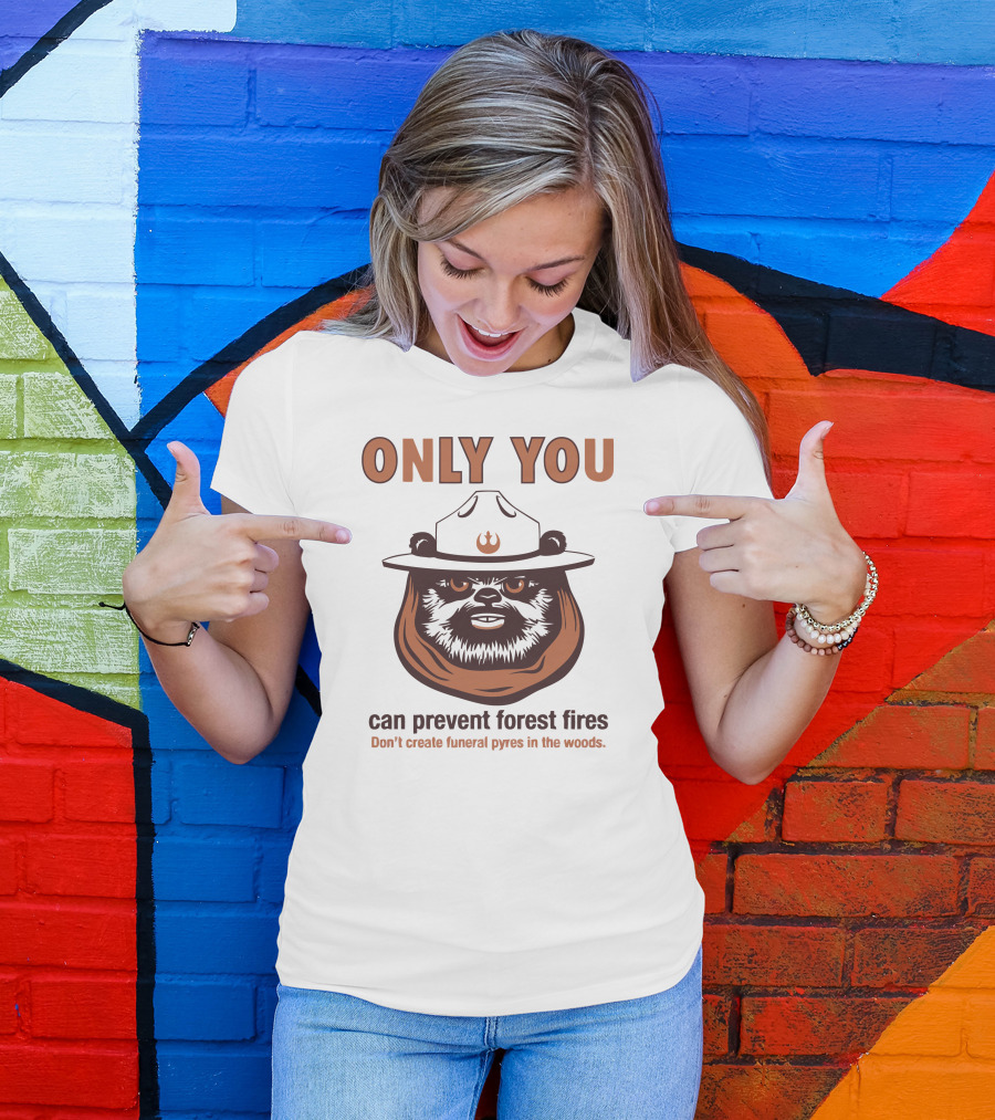 ONLY YOU Ewok Can Prevent Forest Fires PSA T-Shirt