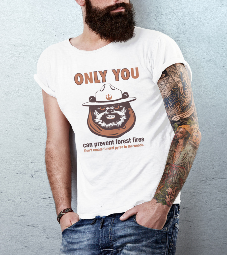 ONLY YOU Ewok Can Prevent Forest Fires PSA T-Shirt