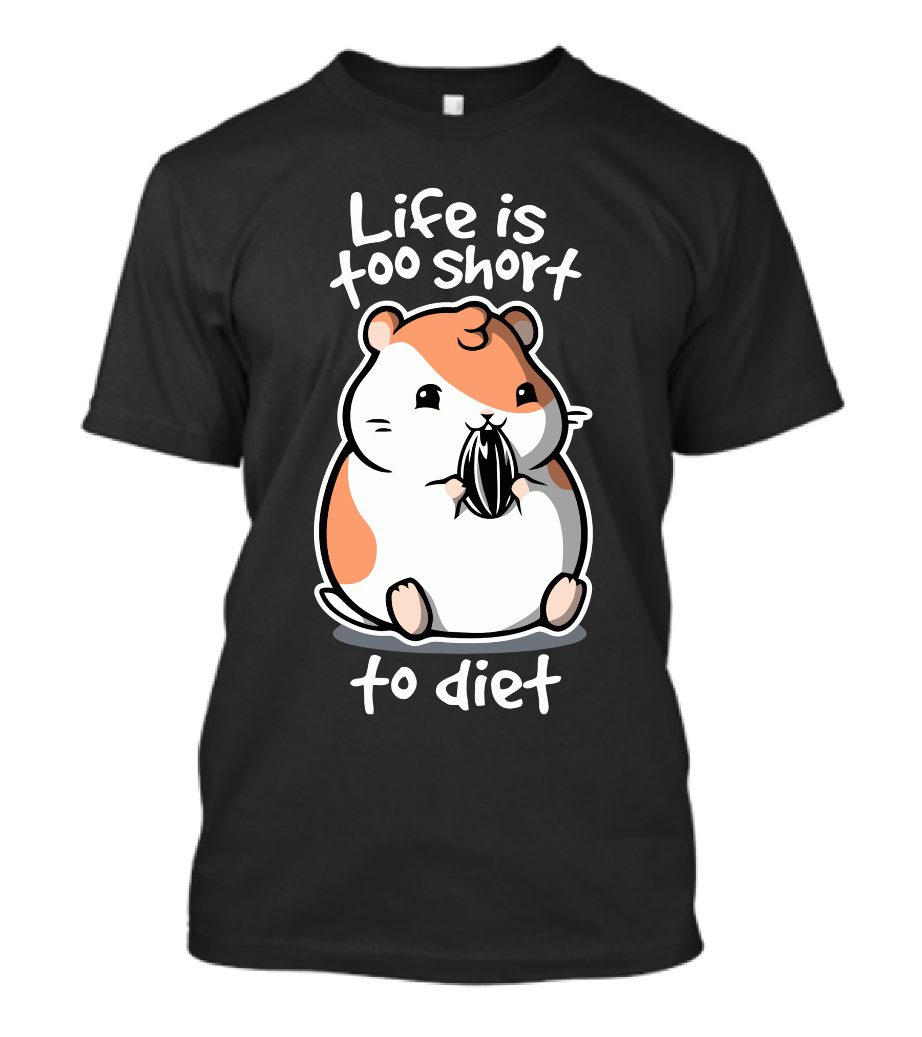 Life Is Too Short To Diet Fat Life Hamster T-Shirt