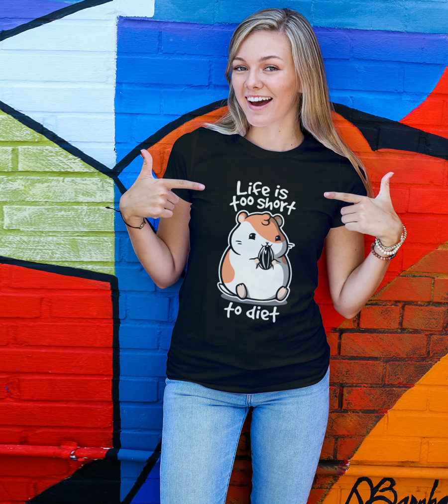 Life Is Too Short To Diet Fat Life Hamster T-Shirt