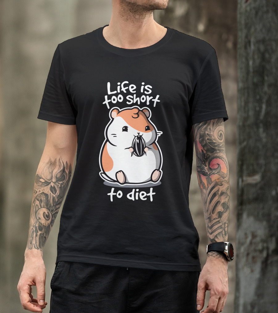 Life Is Too Short To Diet Fat Life Hamster T-Shirt