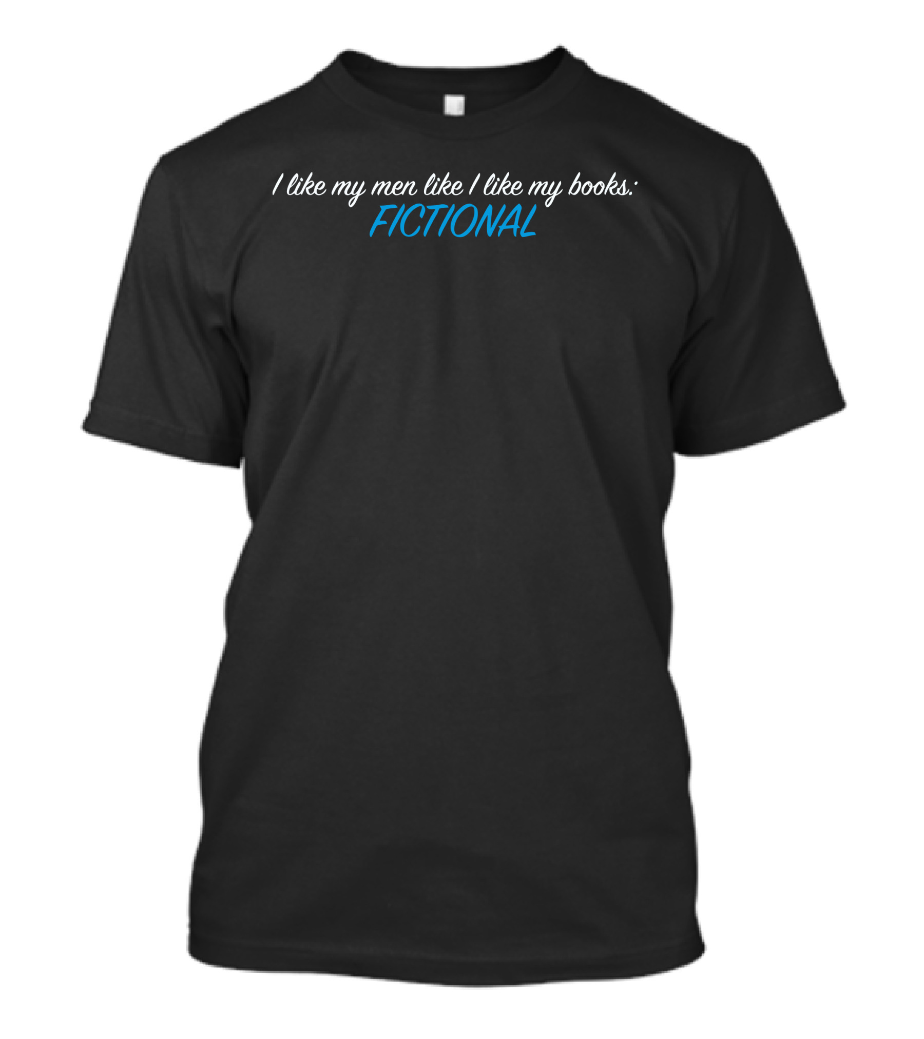 I Like My Men Like I Like My Books: FICTIONAL T-Shirt