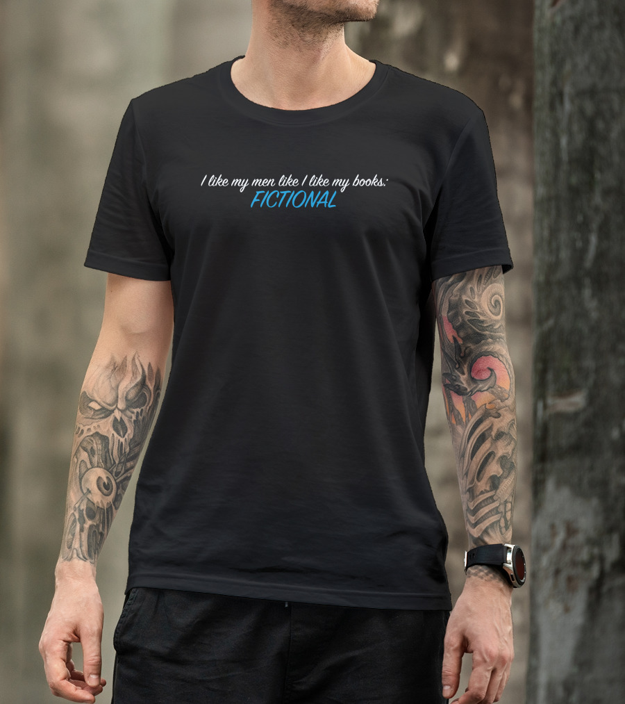 I Like My Men Like I Like My Books: FICTIONAL T-Shirt