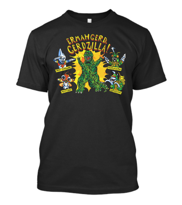 ERMAHGERD GERDZILLA JERT JERGERAH MERSALERNAH MERKAH GERGERAH T-Shirt
