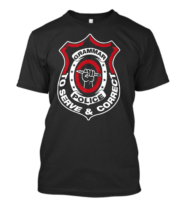 Grammar Police Badge To Serve And Correct T-Shirt