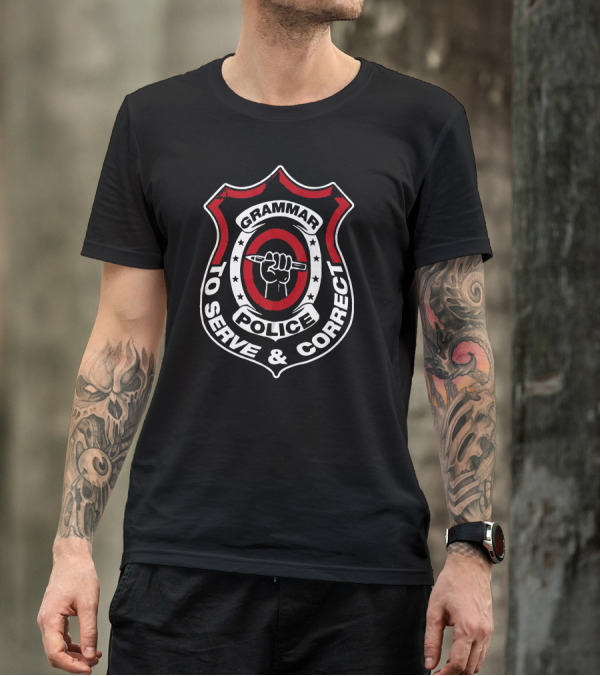 Grammar Police Badge To Serve And Correct T-Shirt