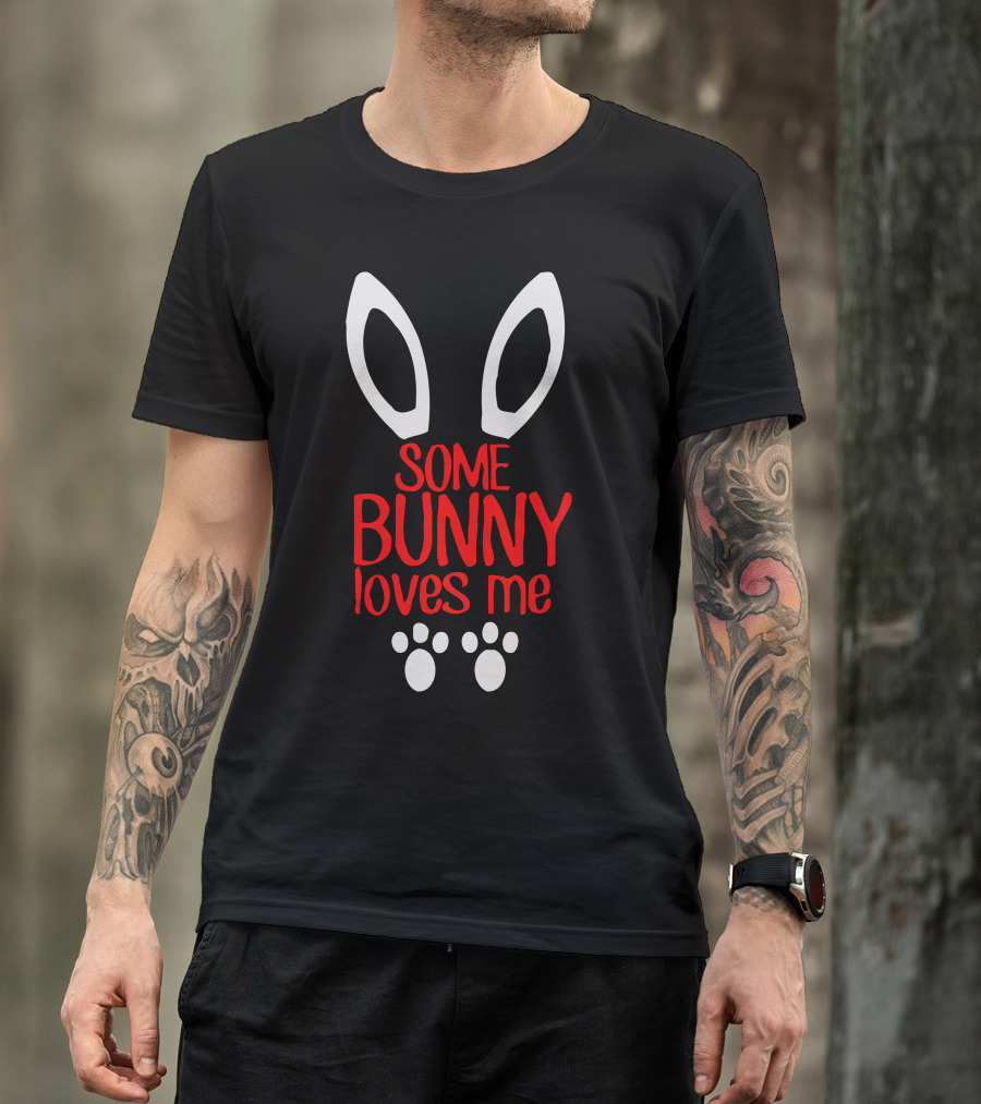Some Bunny Loves Me Ears And Paws T-Shirt