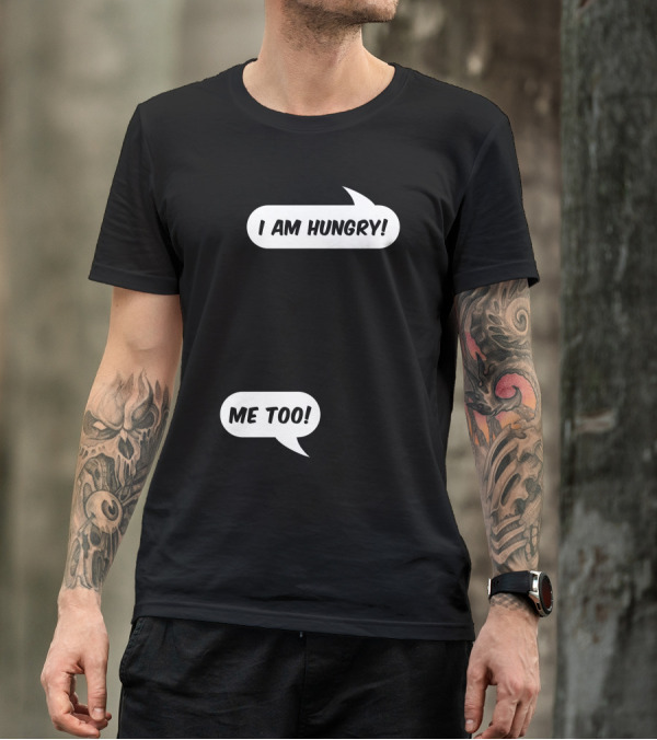 I Am Hungry Me Too Speech Bubbles Conversation T-Shirt