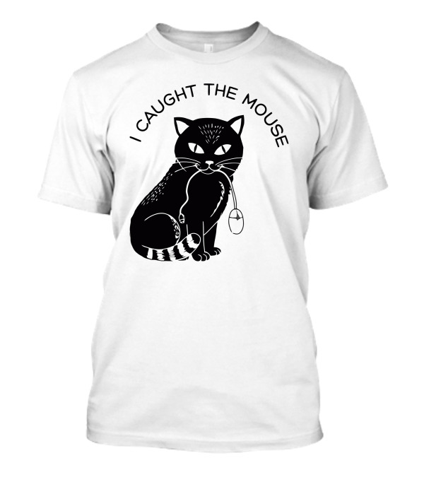 I Caught The Mouse Cat Holding Computer Mouse T-Shirt