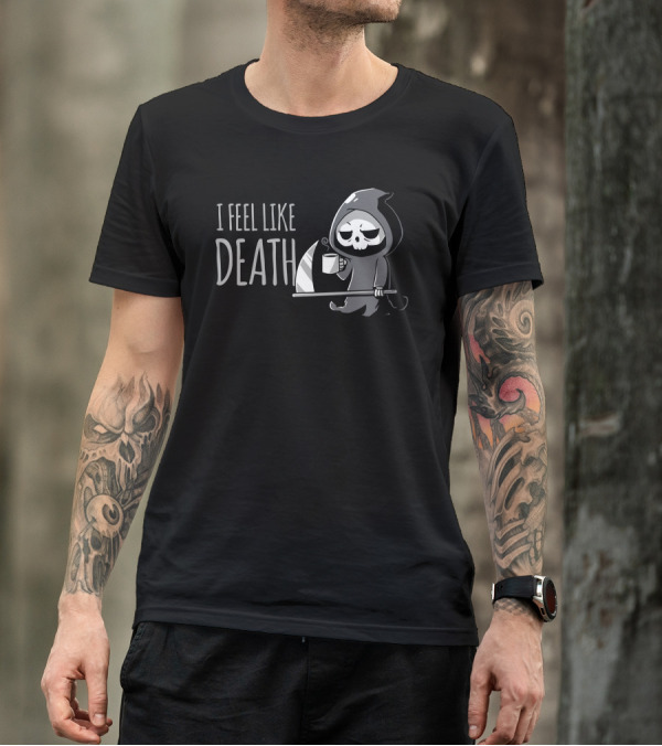 I Feel Like Death Grim Reaper Coffee Humor T-Shirt