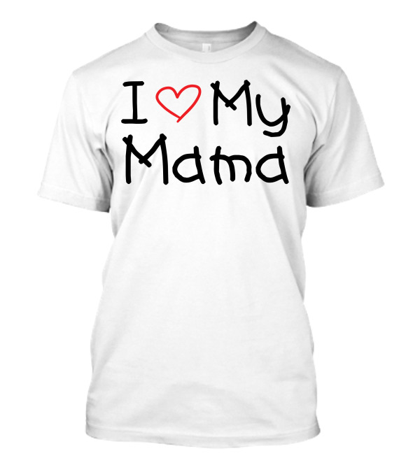 I Love My Mama Heart Fashion T-Shirt