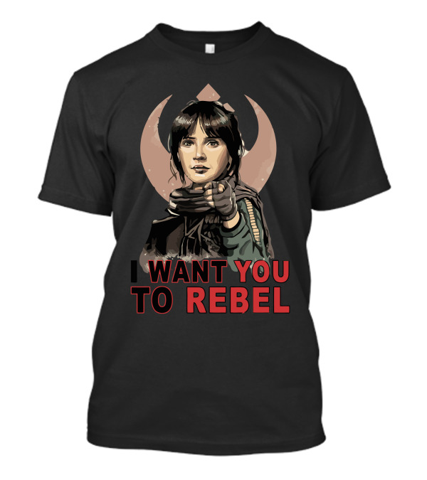 I Want You To Rebel Star Wars Jyn Erso Rebellion T-Shirt