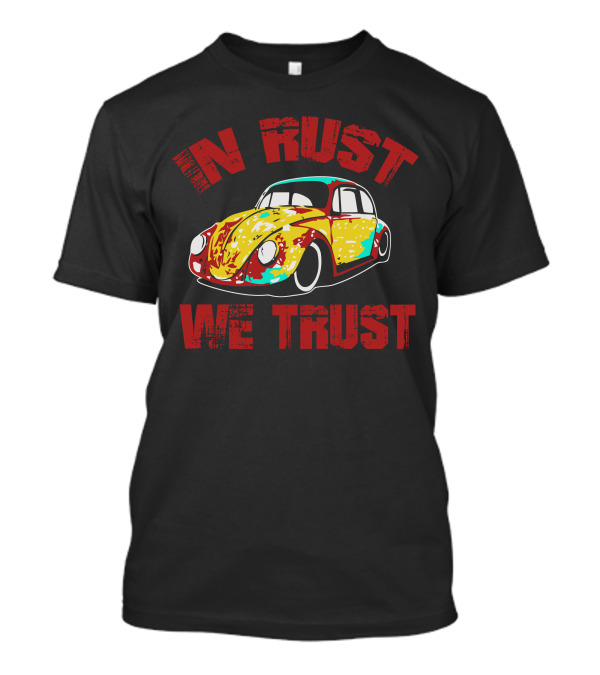 In Rust We Trust Yellow Vintage Beetle Car Hot Rod T-Shirt