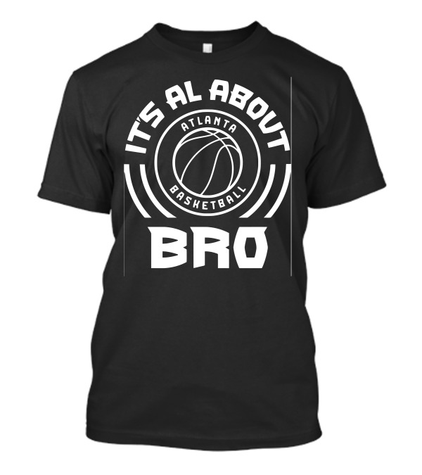 It's All About Atlanta Basketball Bro T-Shirt