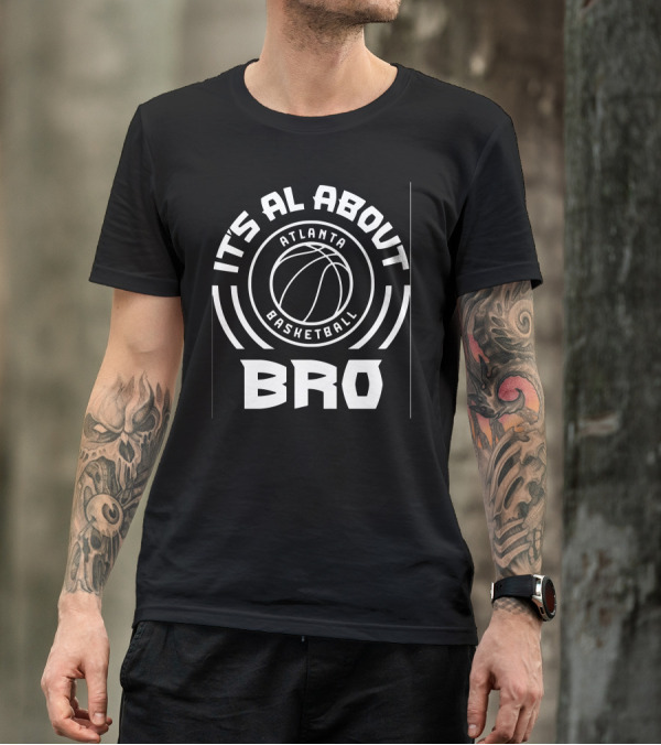 It's All About Atlanta Basketball Bro T-Shirt