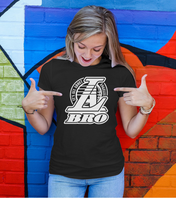 It's All About Los Angeles Basketball L.A. Bro T-Shirt