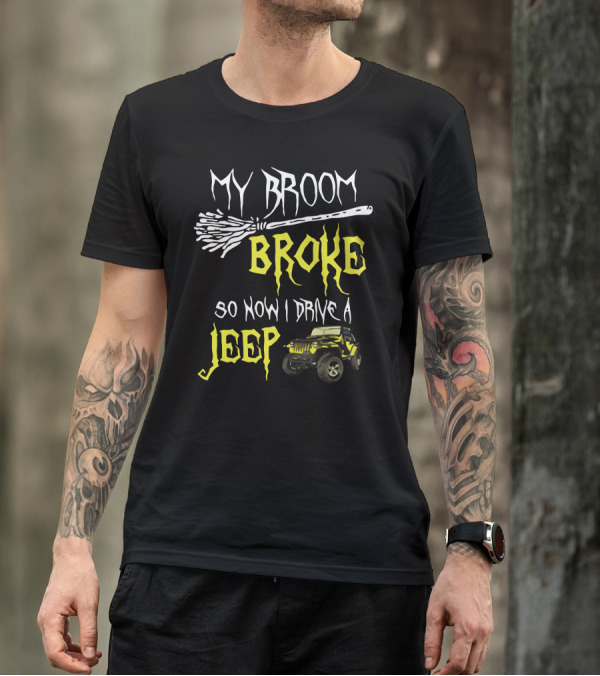 My Broom Broke So Now I Drive A Jeep T-Shirt