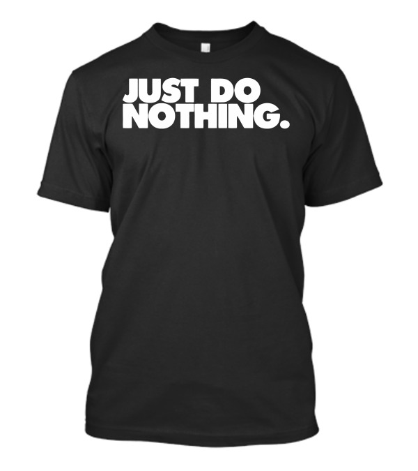 Just Do Nothing Shirt Relaxation Casual T-Shirt