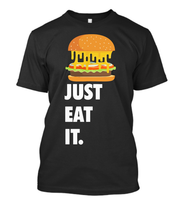 Just Eat It Burger Dripping Cheese Lover T-Shirt