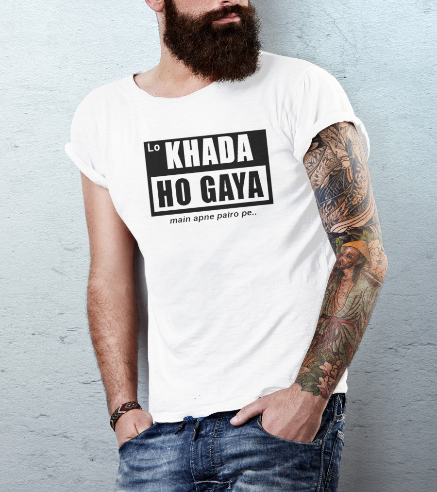 Lo Khada Ho Gaya Main Apne Pairo Pe T-Shirt