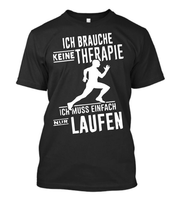 Ich Brauche Keine Therapie Ich Muss Einfach Nur Laufen T-Shirt