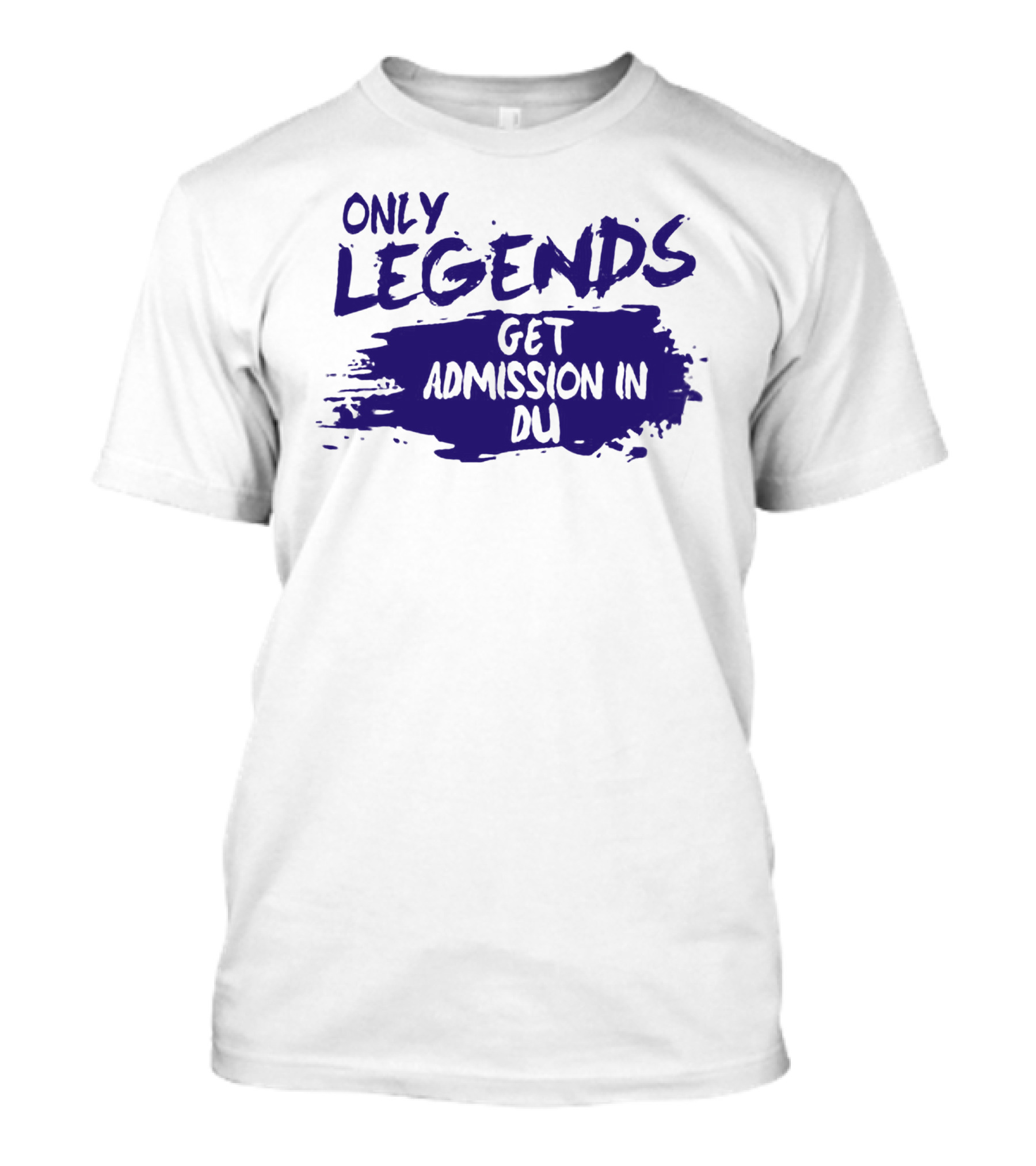 Only Legends Get Admission In Du T-Shirt