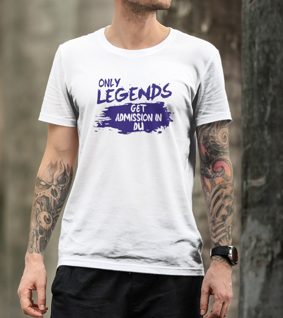 Only Legends Get Admission In Du T-Shirt