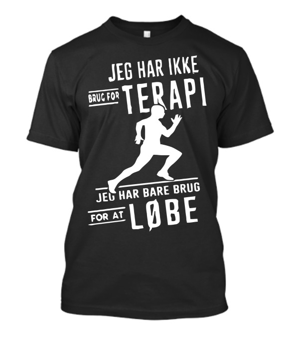 JEG HAR IKKE BRUG FOR TERAPI JEG HAR BARE BRUG FOR AT LØBE T-Shirt