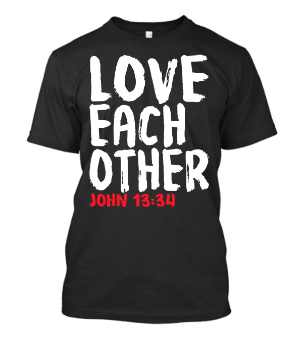LOVE EACH OTHER JOHN 13:34 T-Shirt