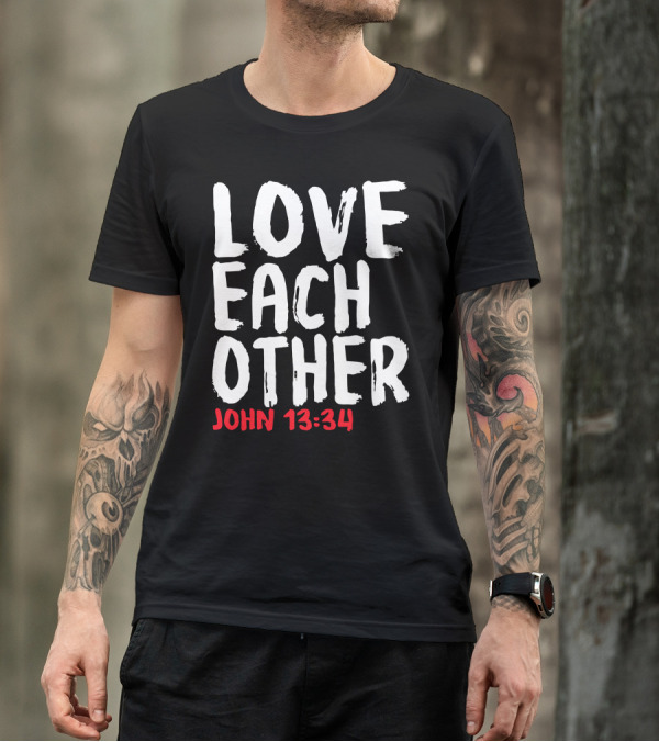 LOVE EACH OTHER JOHN 13:34 T-Shirt