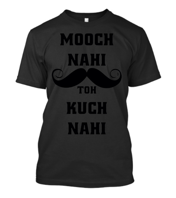 Mooch Nahi Toh Kuch Nahi Moustache T-Shirt