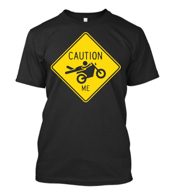 Caution Me Motorcycle Warning Sign T-Shirt