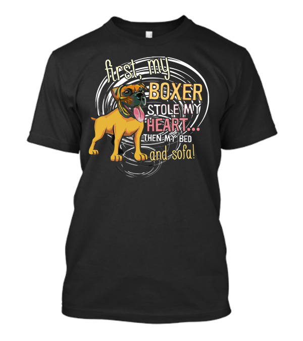 First My Boxer Stole My Heart Then My Bed And Sofa T-Shirt
