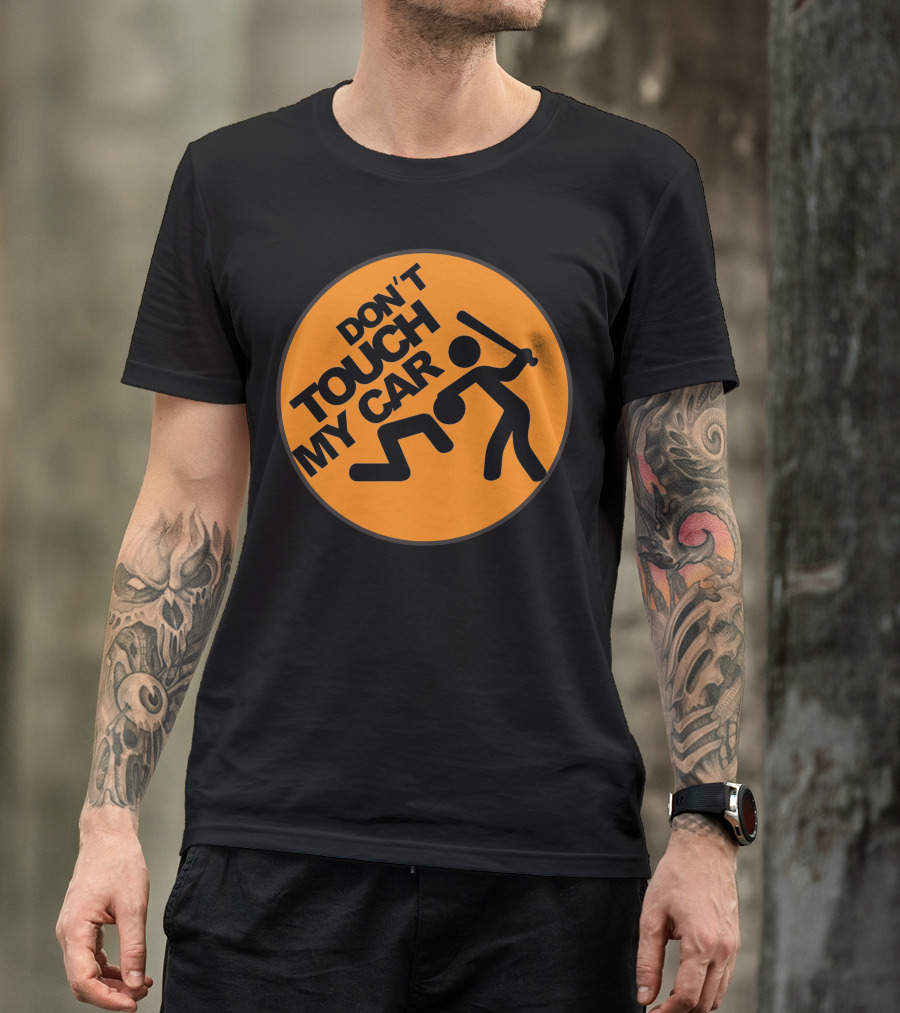 DON'T TOUCH MY CAR T-Shirt