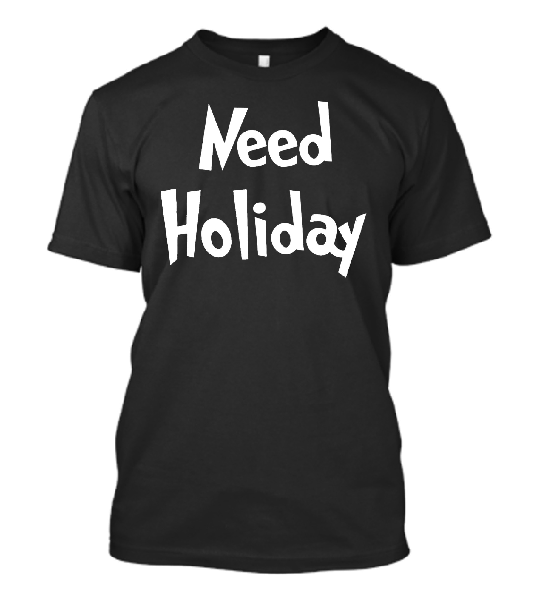 Need Holiday T-Shirt